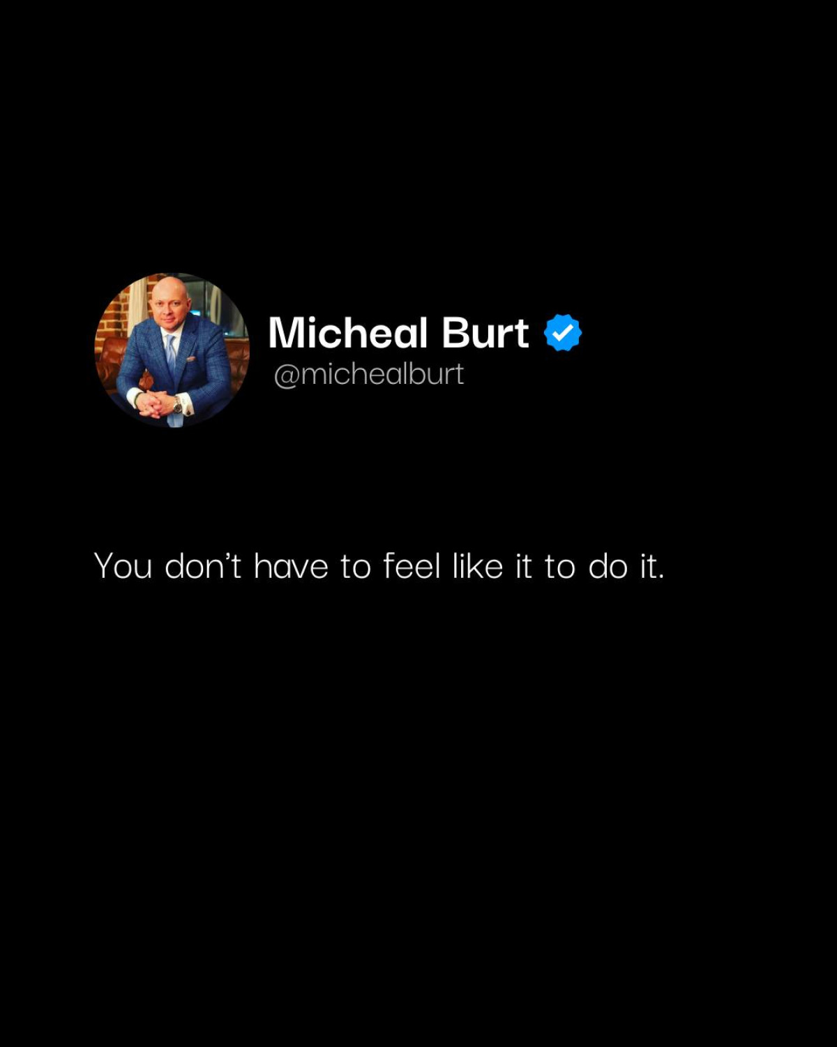 Champions Show Up: Discipline Outlasts Motivation Coach Michael Burt reminds us that consistent action triumphs when motivation falls short.