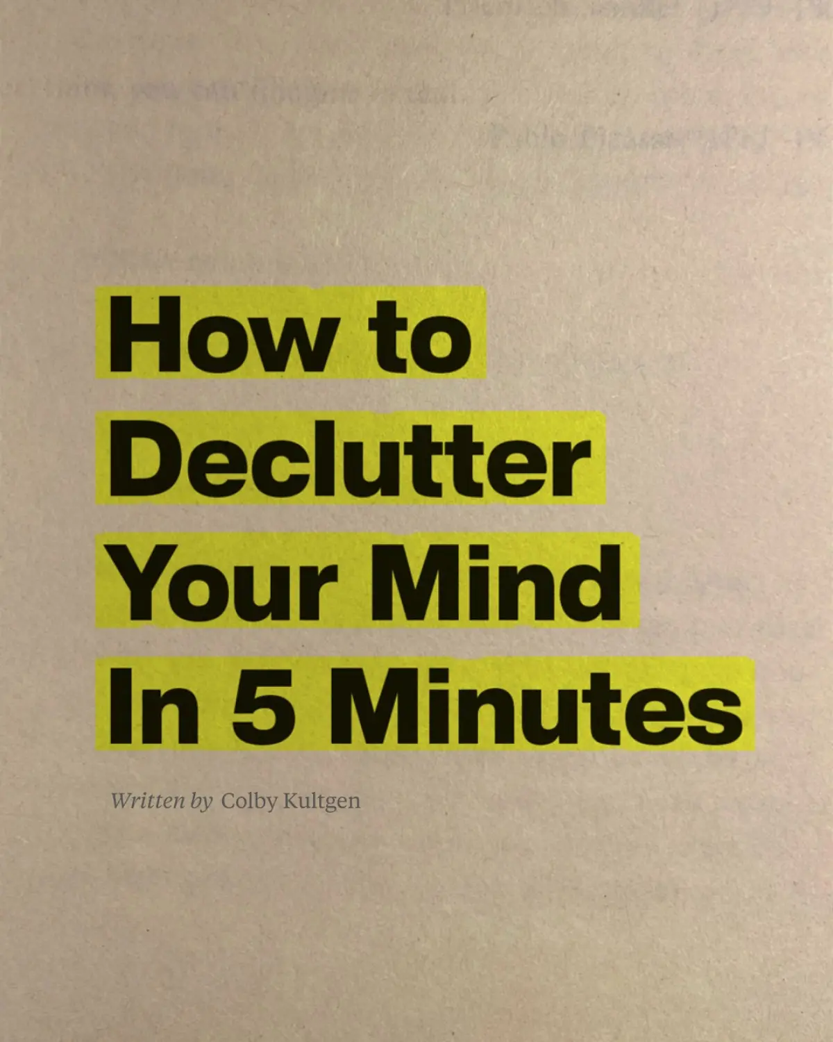 Declutter Your Mind In Five Minutes Colby Kultgen shares a five-minute technique to clear your mind and spark focus instantly!